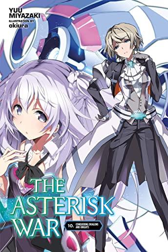 The Asterisk War, Vol. 10 (Light Novel): Conquering Dragons and Knights