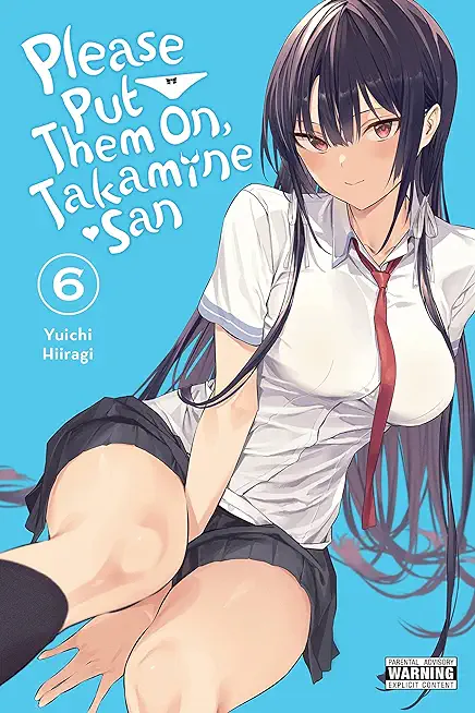 Please Put Them On, Takamine-San, Vol. 6: Volume 6