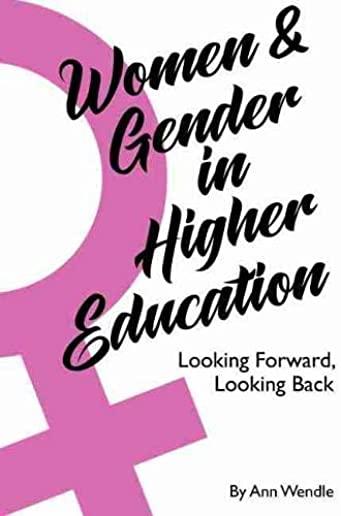 Women and Gender in Higher Education: Looking Forward, Looking Back