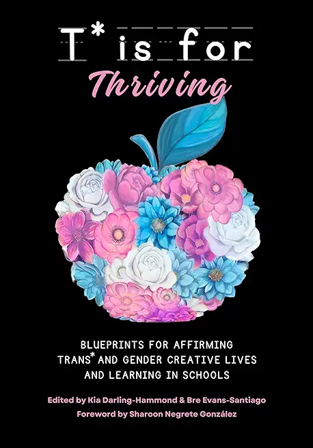 T* Is for Thriving: Blueprints for Affirming Trans* and Gender Creative Lives and Learning in Schools