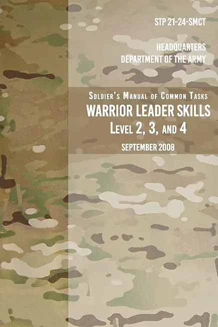 STP 21-24-SMCT Soldier's Manual Common Tasks Warrior Leader Skills Level 2, 3, 4: September 2008