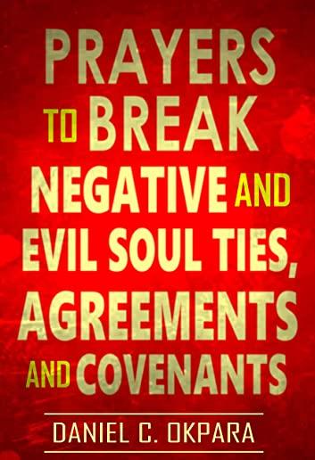 Prayers to Break Negative and Evil Soul Ties, Agreements and Covenants
