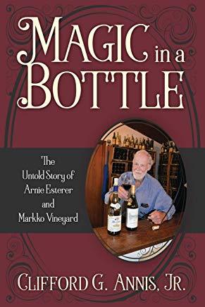Magic in a Bottle: The Untold Story of Arnie Esterer and Markko Vineyard