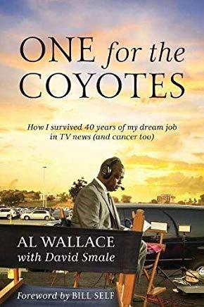 One for the Coyotes: How I survived 40 years of my dream job in TV news (and cancer too)