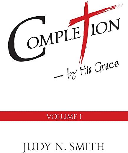 Completion: By His Grace Vol. 1