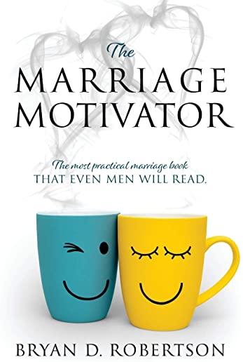 The Marriage Motivator: The most practical marriage book that even men will read. (Short chapters and pictures!)