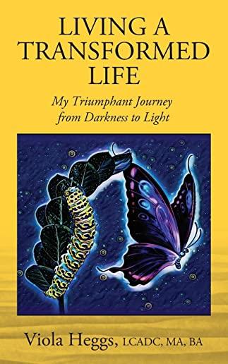 Living a Transformed Life: My Triumphant Journey from Darkness to Light