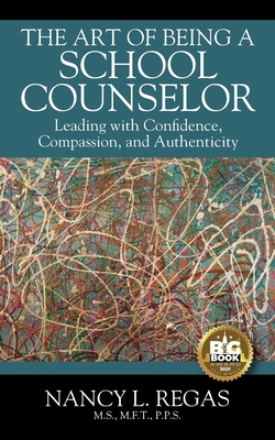 The Art of Being a School Counselor: Leading with Confidence, Compassion & Authenticity