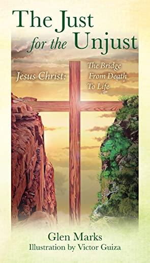 The Just For The Unjust: Jesus Christ: The Bridge From Death To Life