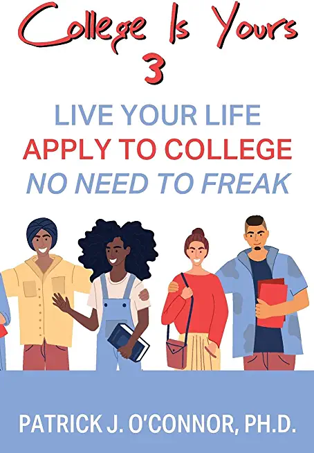 College is Yours 3: Live Your Life - Apply to College - No Need to Freak