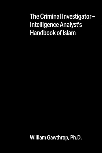 The Criminal Investigator-Intelligence Analyst's Handbook of Islam