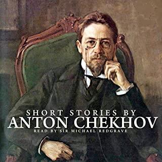 The Short Stories of Anton Chekhov: Classic Russian Literature - Anton Chekhov