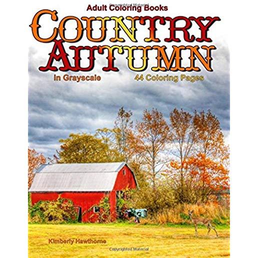 Adult Coloring Books: Country Autumn in Grayscale: 42 coloring pages of Autumn country scenes, rural landscapes and farm scenes with barns,