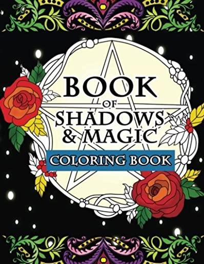 Book of Shadows & Magic Coloring Book: An Enchanted Witch's Fantasy Coloring Activity Book with Intricate Mandala Designs, Crystals, Spells, Mythical