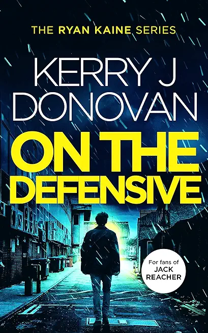 Ryan Kaine: On the Defensive: Book 3 in the Ryan Kaine action thriller series