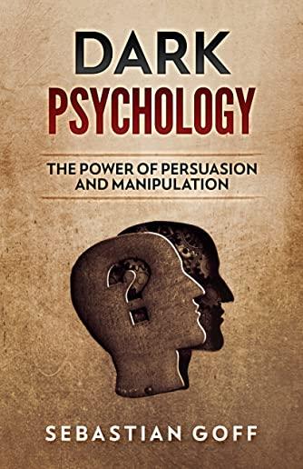 Dark Psychology: The Power of Persuasion and Manipulation
