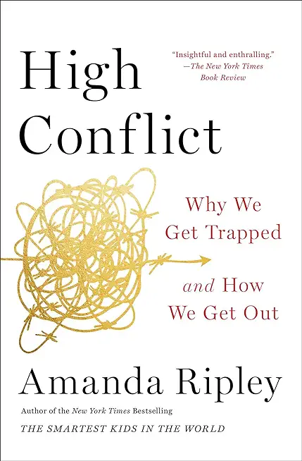 High Conflict: Why We Get Trapped and How We Get Out