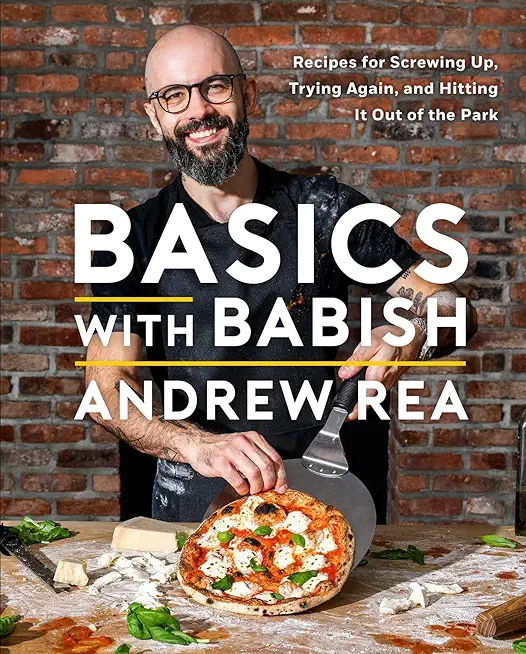 Basics with Babish: Recipes for Screwing Up, Trying Again, and Hitting It Out of the Park (a Cookbook)