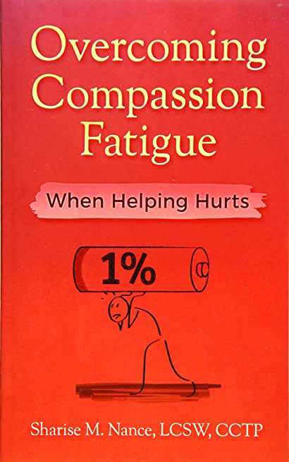 Overcoming Compassion Fatigue: When Helping Hurts