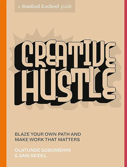 Creative Hustle: Blaze Your Own Path and Make Work That Matters