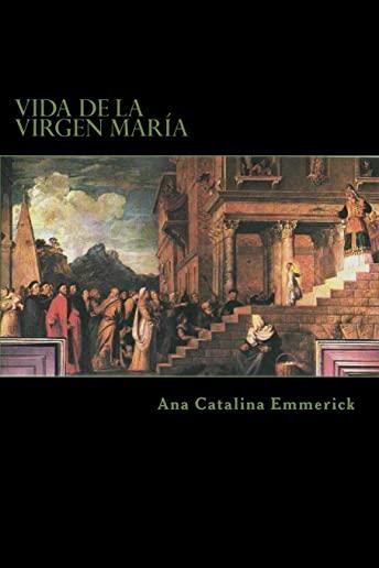 Vida de la Virgen MarÃ­a: SegÃºn Las Visiones de Ana Catalina Emmerick