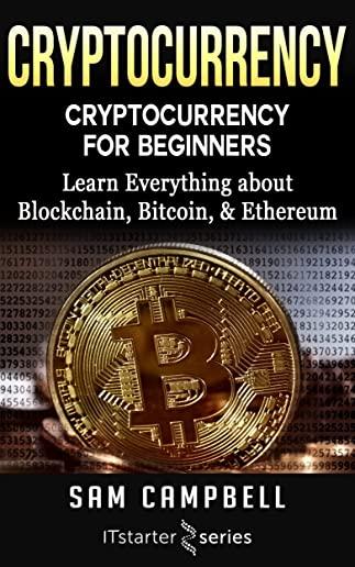 Crypto Currency: Cryptocurrency for Beginners: Learn Everything about: Blockchain, Bitcoin, & Ethereum
