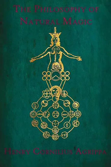 The Philosophy of Natural Magic: De occulta philosophia libri tres