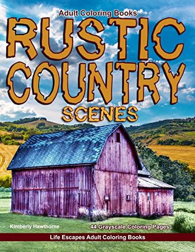 Adult Coloring Books Rustic Country Scenes: 44 grayscale coloring pages of rustic country scenes, barns, tractors, wagons, farms, chickens, roosters,