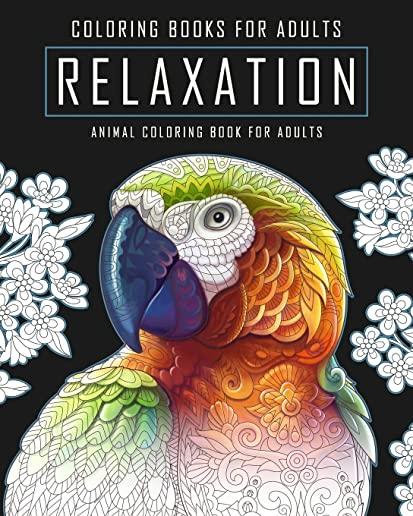 Coloring Books for Adults Relaxation: An Animal Coloring Book for Adults Featuring Hand Drawn Coloring Pages Designed to Aid Stress Relief and Relaxat