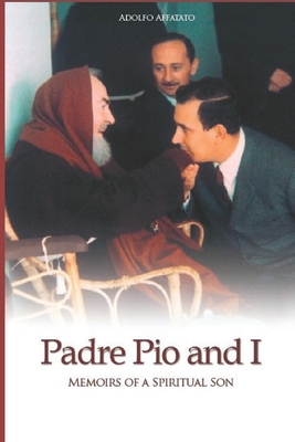 Padre Pio and I: Memoirs of a Spiritual Son