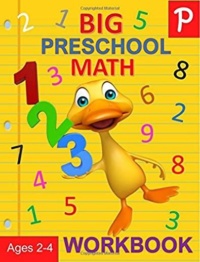Big Preschool Math Workbook Ages 2-4: Preschool Numbers Workbook and Math Activity Book with Number Tracing, Counting, Matching and Color by Number Ac