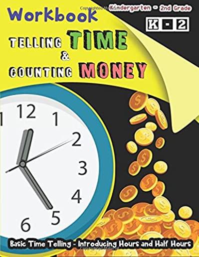 Telling TIME & Counting MONEY Workbook: Basic Time Telling - Introducing Hours and Half Hours