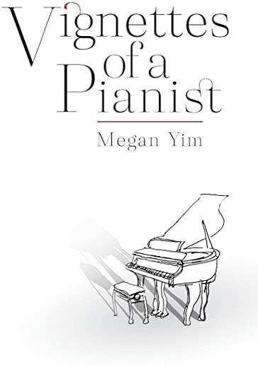 Vignettes of a Pianist: Untold Melodies of a Musician's Journey