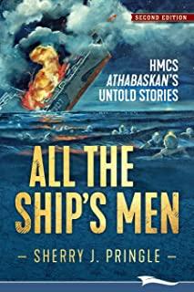 All the Ship's Men: HMCS Athabaskan's Untold Stories