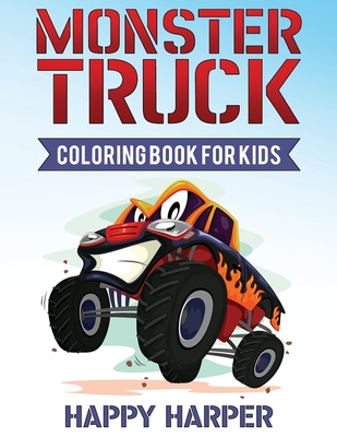 Monster Truck Coloring Book for Kids: A Coloring Book for Boys Ages 4-8 Filled With Over 40 Pages of Monster Trucks