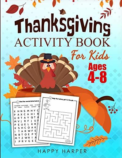 Thanksgiving Activity Book For Kids Ages 4-8: A Fun Turkey Day Children's Activity Workbook For Learning, Word Search, Mazes, Crosswords, Coloring Pag