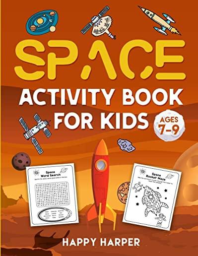Space Activity Book For Kids Ages 7-9: The Ultimate Outer Space Activity Gift Book For Boys and Girls To Enjoy Learning, Coloring, Mazes, Dot to Dot,