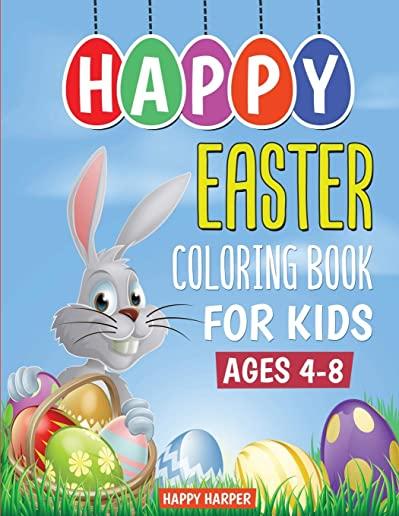 Happy Easter Coloring Book For Kids Ages 4-8: The Ultimate Easter Coloring Book For Boys and Girls With Over 40 Unique Designs (Easter Gifts and Baske