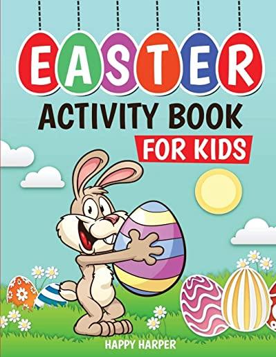 Easter Activity Book For Kids: A Fun Easter Basket Stuffer For Boys and Girls With Coloring, Learning, Mazes, Dot to Dot, Puzzles, Word Search and Mo