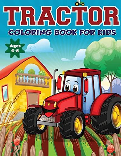 Tractor Coloring Book for Kids Ages 4-8: The Perfect Fun Farm Based Gift for Toddlers and Kids Ages 4-8 (Boys and Girls Coloring Books)