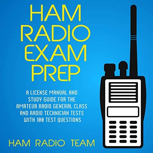 Ham Radio Exam Prep: A License Manual and Study Guide for the Amateur Radio General Class and Radio Technician Tests with 100 Test Question