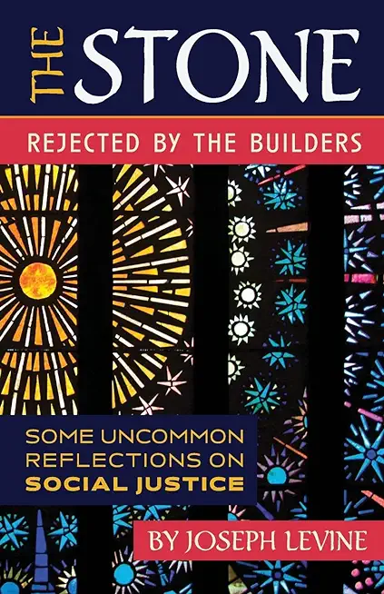 The Stone Rejected by the Builders: Some Uncommon Reflections on Social Justice