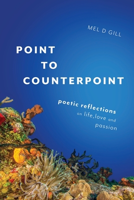 Point to Counterpoint: poetic reflections on life, love and passion