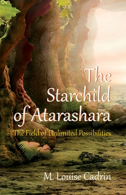 The Starchild of Atarashara: The Field of Unlimited Possibilities