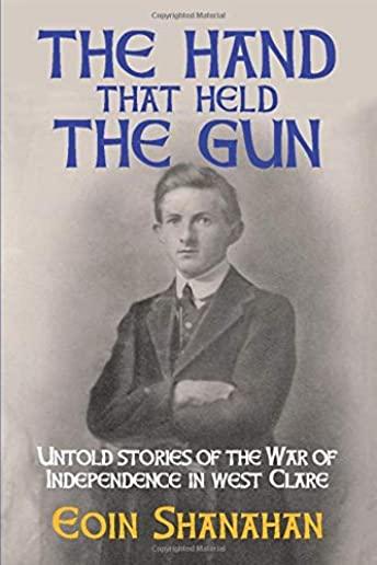 The hand that held the gun: Untold stories of the War of Independence in west Clare