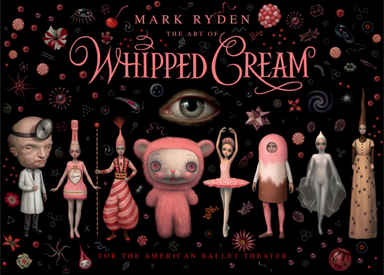 The Art of Mark Ryden's Whipped Cream: For the American Ballet Theatre