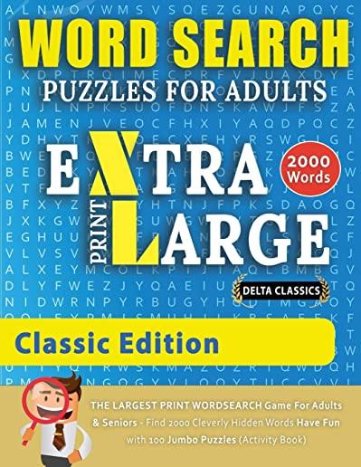 WORD SEARCH PUZZLES EXTRA LARGE PRINT FOR ADULTS - CLASSIC EDITION - Delta Classics - The LARGEST PRINT WordSearch Game for Adults And Seniors - Find