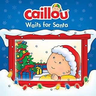 Caillou Waits for Santa: Christmas Special Edition with Advent Calendar [With Advent Calendar with Stickers]