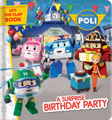 Robocar Poli: A Surprise Birthday Party: A Lift-The-Flap Book