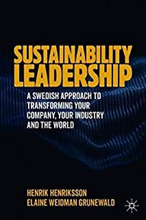 Sustainability Leadership: A Swedish Approach to Transforming Your Company, Your Industry and the World